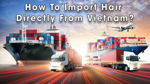 how-to-import-hair-form-vietnam-3
